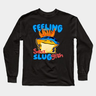 Feeling Sea Sluggish Moody Nudibranch Long Sleeve T-Shirt